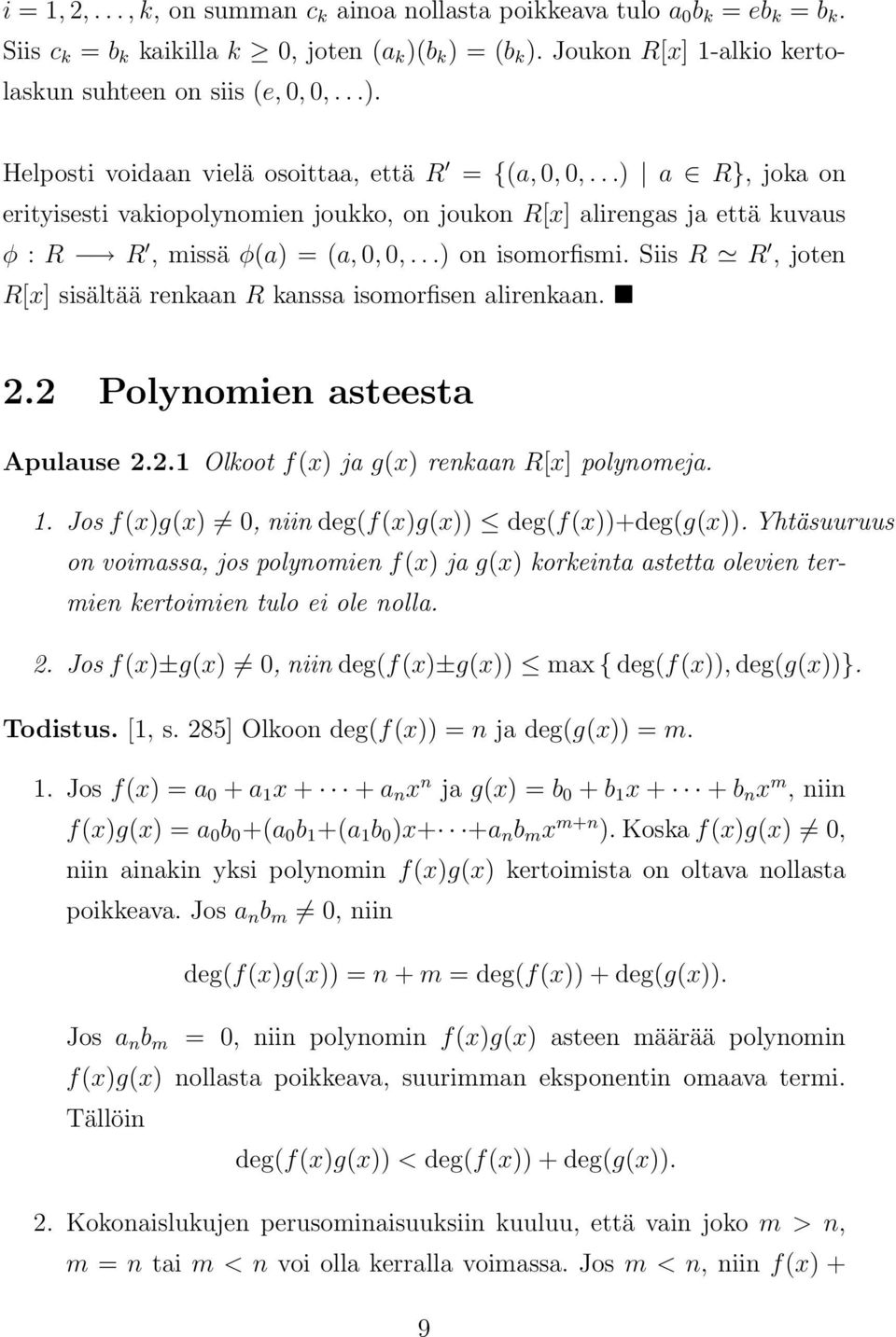 ..) on isomorfismi. Siis R R, joten R[x] sisältää renkaan R kanssa isomorfisen alirenkaan. 2.2 Polynomien asteesta Apulause 2.2.1 Olkoot f(x) ja g(x) renkaan R[x] polynomeja. 1.