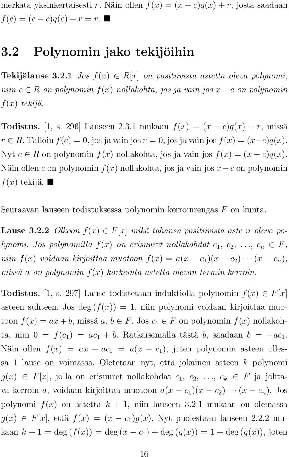 296] Lauseen 2.3.1 mukaan f(x) = (x c)q(x) + r, missä r R. Tällöin f(c) = 0, jos ja vain jos r = 0, jos ja vain jos f(x) = (x c)q(x).