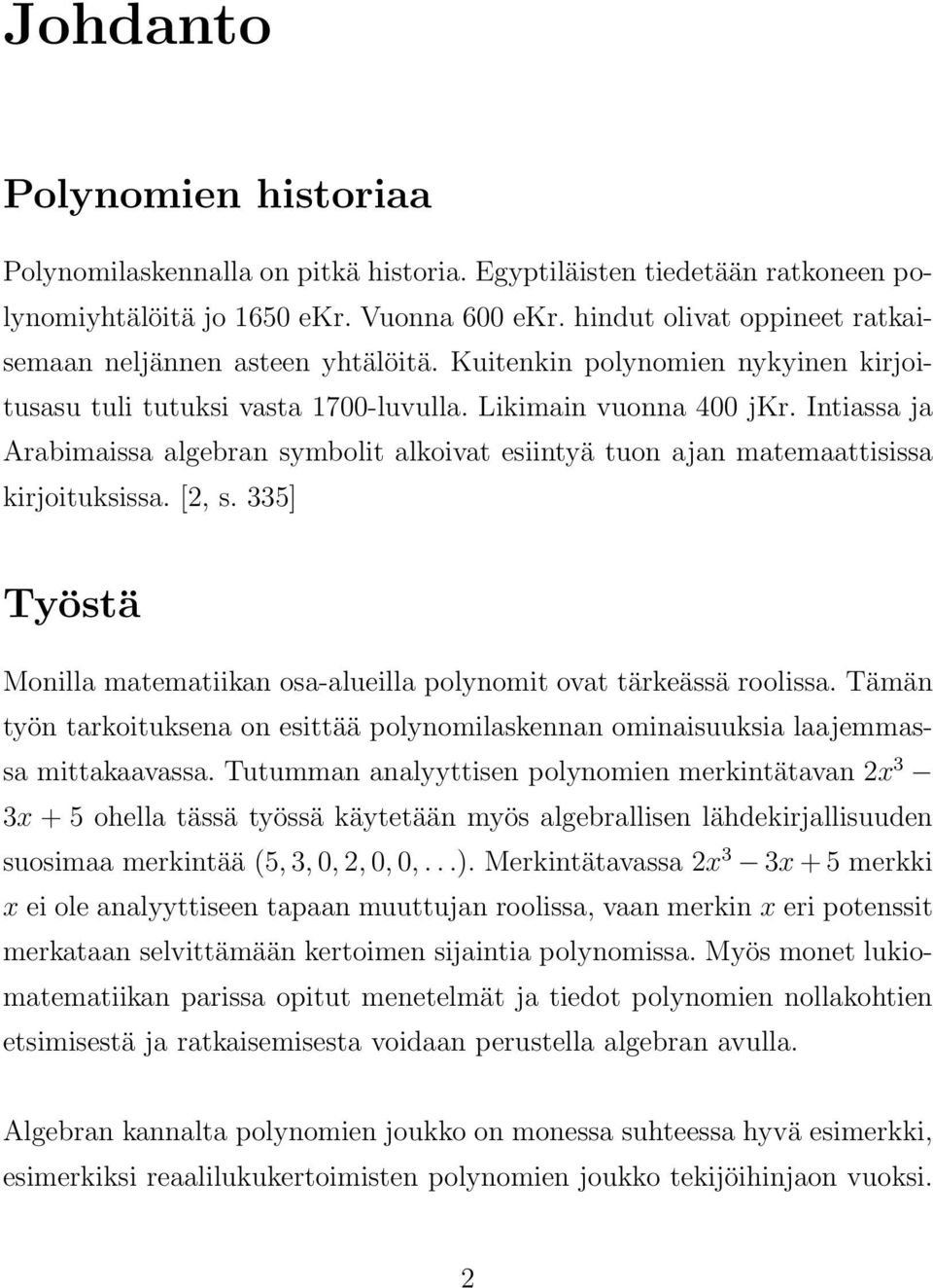 Intiassa ja Arabimaissa algebran symbolit alkoivat esiintyä tuon ajan matemaattisissa kirjoituksissa. [2, s. 335] Työstä Monilla matematiikan osa-alueilla polynomit ovat tärkeässä roolissa.