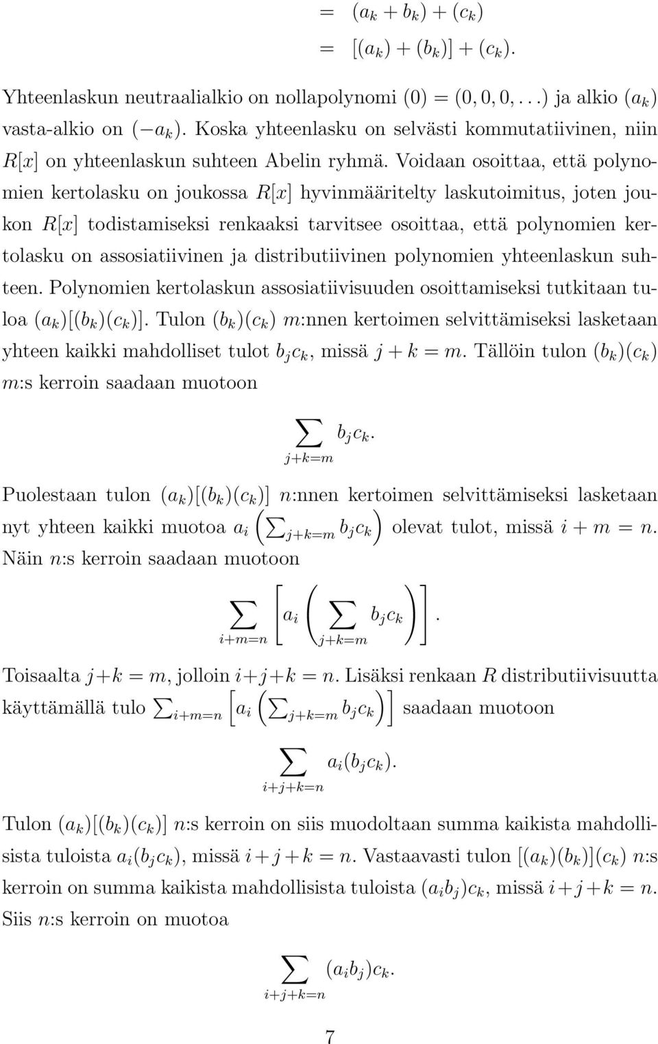 Voidaan osoittaa, että polynomien kertolasku on joukossa R[x] hyvinmääritelty laskutoimitus, joten joukon R[x] todistamiseksi renkaaksi tarvitsee osoittaa, että polynomien kertolasku on