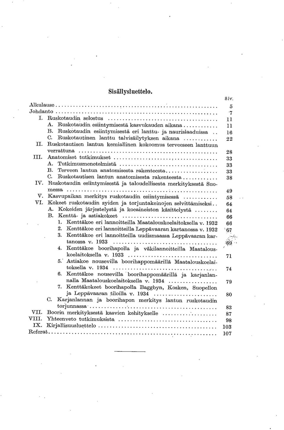 Anatomiset tutkimukset 33 Tutkimusmenetelmistä 33 Terveen lantun anatomisesta rakenteesta 33 Ruskotautisen lanttu" anatomisesta rakenteesta 38 IV.