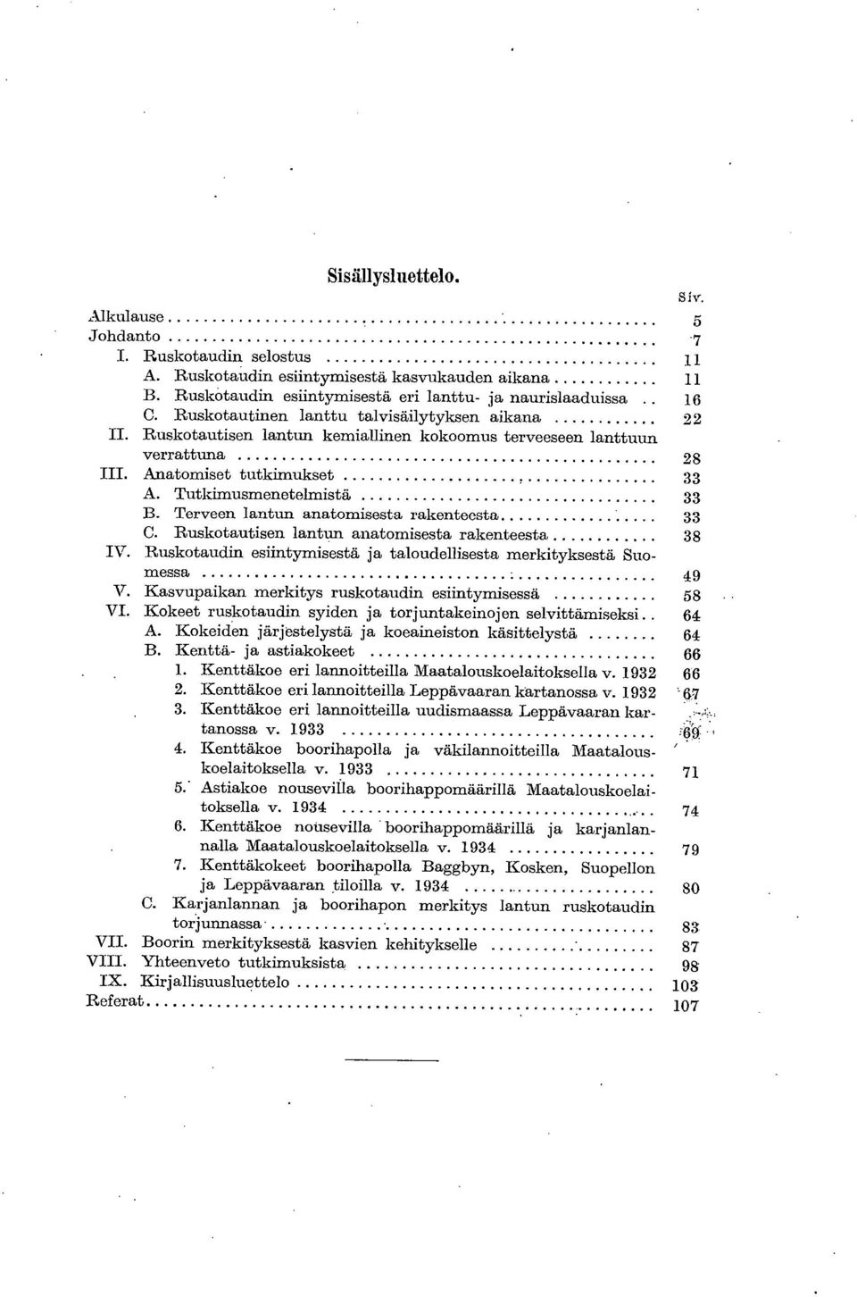 Anatomiset tutkimukset 33 Tutkimusmenetelmistä 33 Terveen lantun anatomisesta rakenteesta 33 Ruskotautisen lanttu" anatomisesta rakenteesta 38 IV.