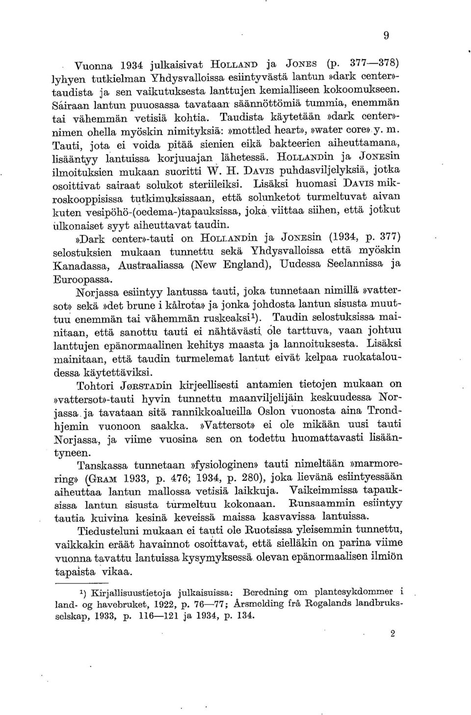 öskin nimityksiä:»mottled heart»,»water core» y. m. Tauti, jota ei voida pitää sienien eikä bakteerien aiheuttamana, lisääntyy lantuissa korjuuajan lähetessä.