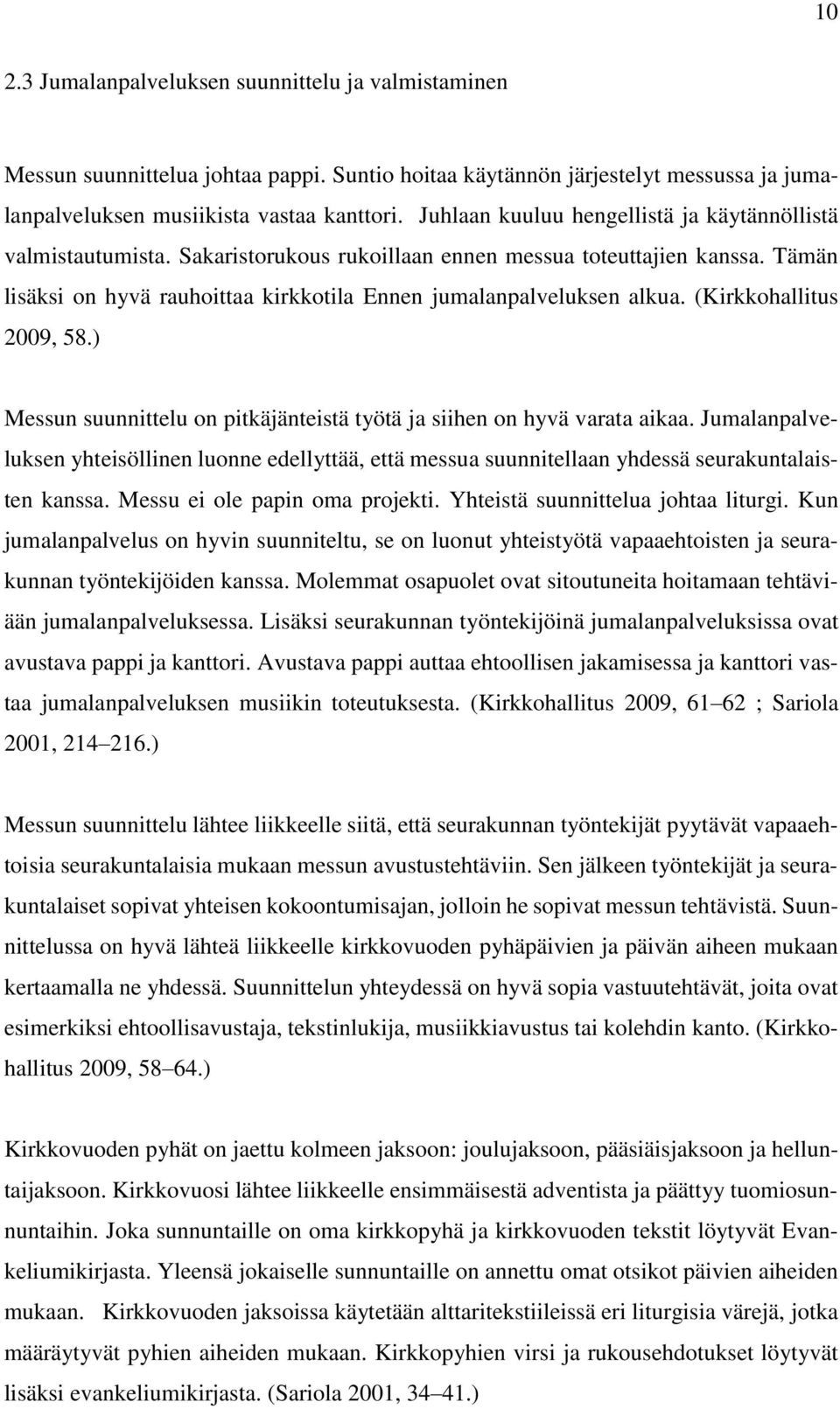 (Kirkkohallitus 2009, 58.) Messun suunnittelu on pitkäjänteistä työtä ja siihen on hyvä varata aikaa.