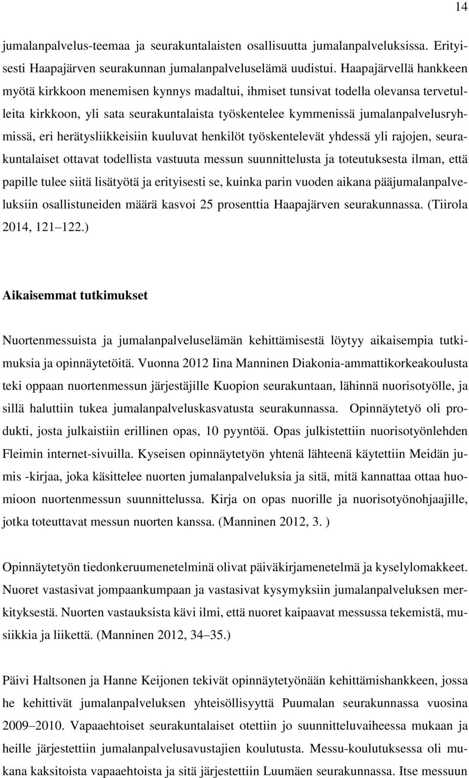 eri herätysliikkeisiin kuuluvat henkilöt työskentelevät yhdessä yli rajojen, seurakuntalaiset ottavat todellista vastuuta messun suunnittelusta ja toteutuksesta ilman, että papille tulee siitä