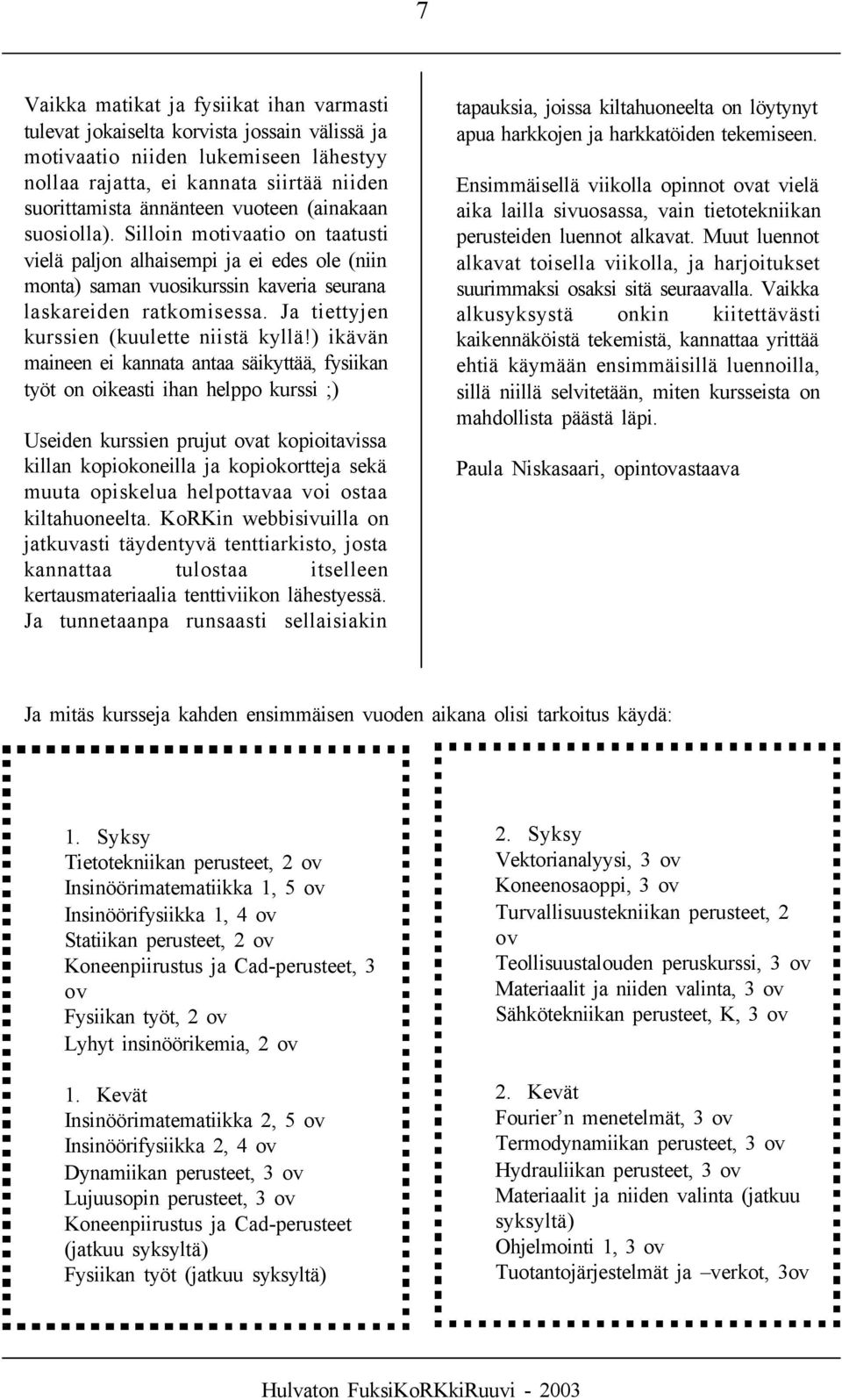 Ja tiettyjen kurssien (kuulette niistä kyllä!