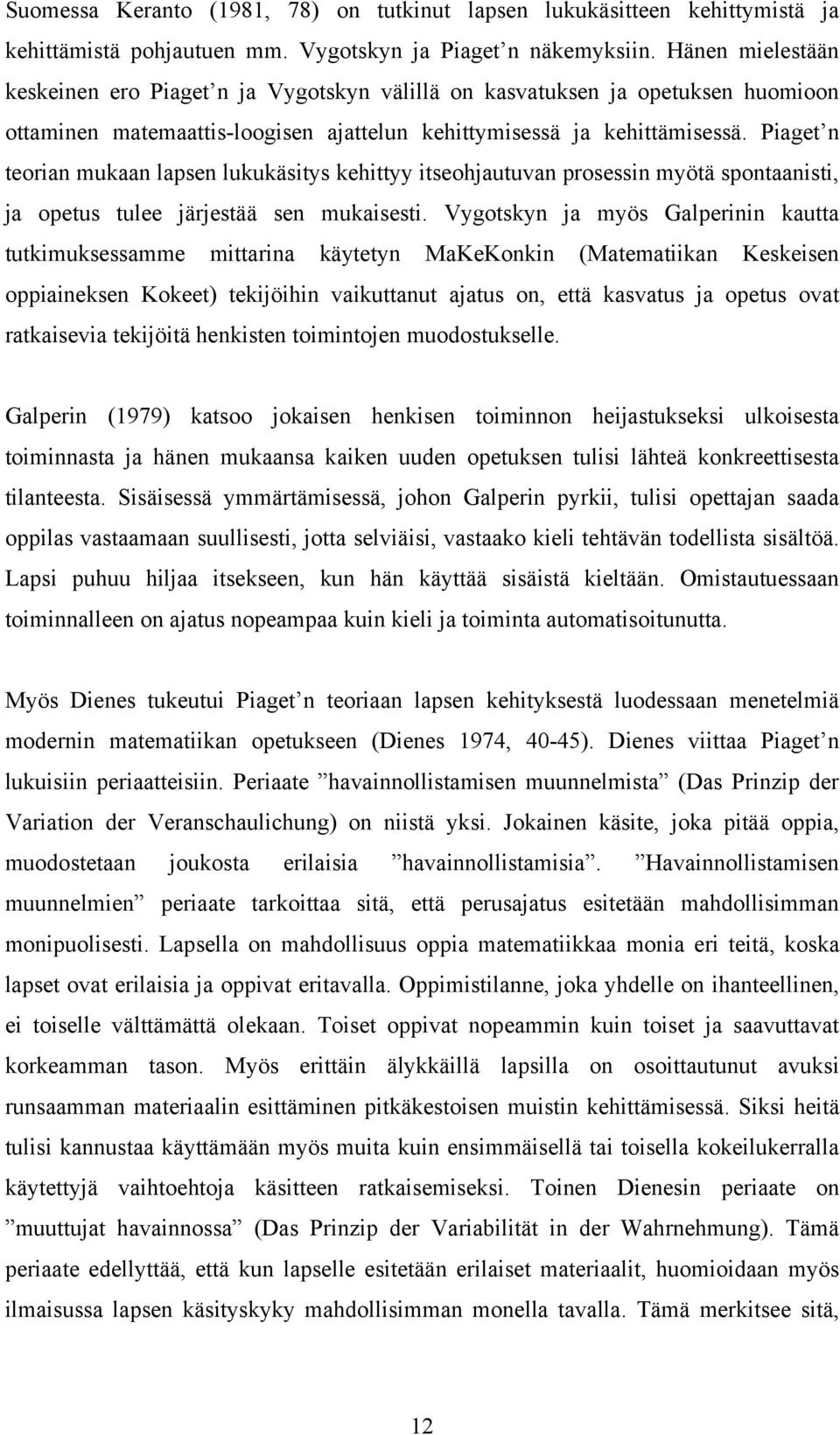 Piaget n teorian mukaan lapsen lukukäsitys kehittyy itseohjautuvan prosessin myötä spontaanisti, ja opetus tulee järjestää sen mukaisesti.