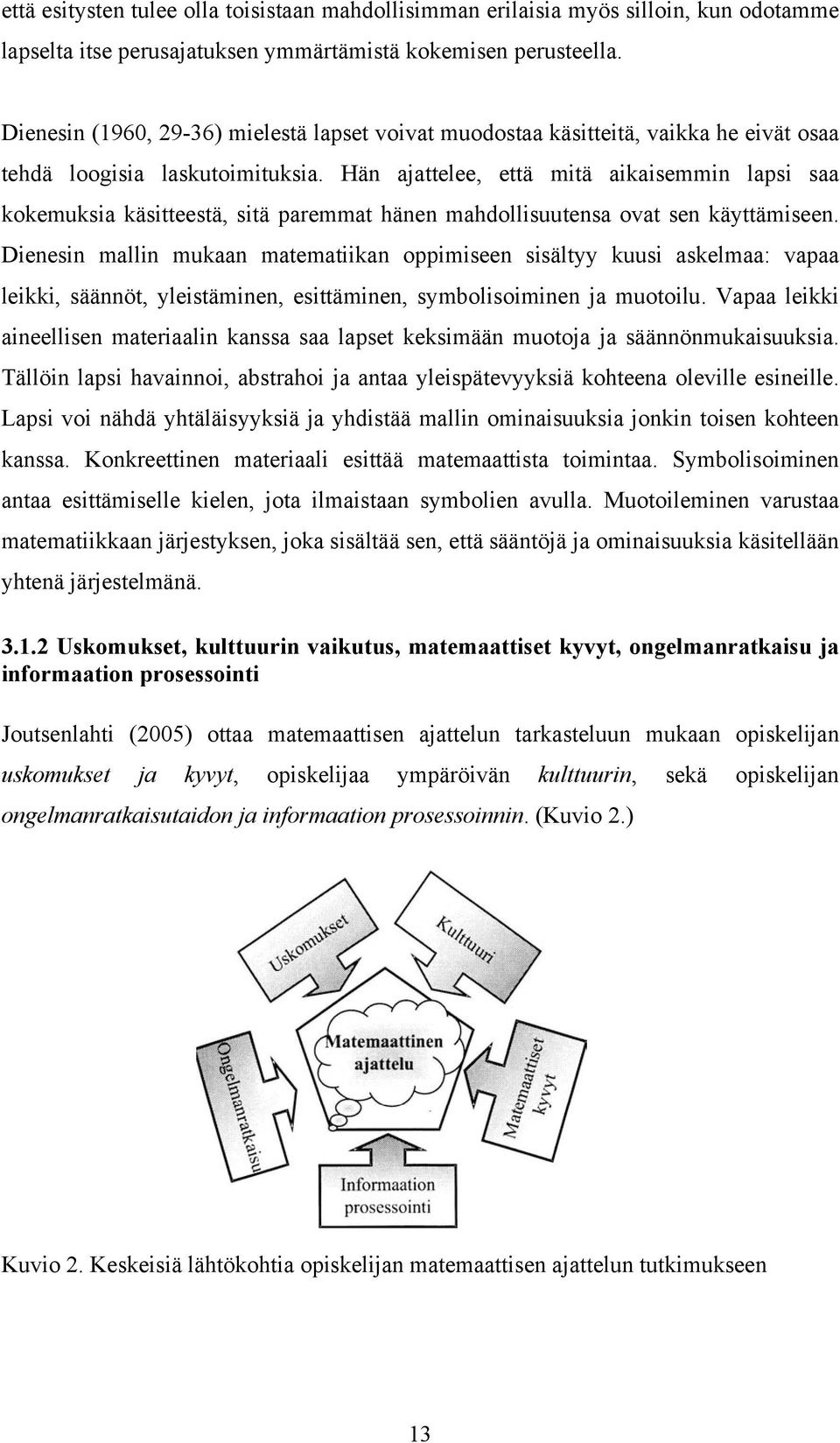 Hän ajattelee, että mitä aikaisemmin lapsi saa kokemuksia käsitteestä, sitä paremmat hänen mahdollisuutensa ovat sen käyttämiseen.