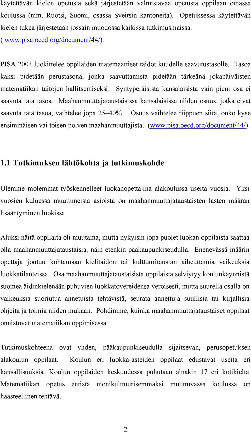 PISA 2003 luokittelee oppilaiden matemaattiset taidot kuudelle saavutustasolle.