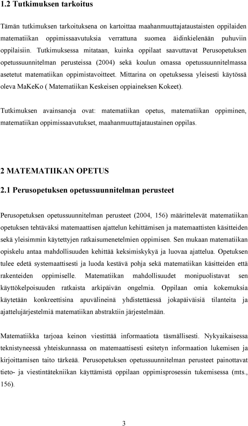 Mittarina on opetuksessa yleisesti käytössä oleva MaKeKo ( Matematiikan Keskeisen oppiaineksen Kokeet).