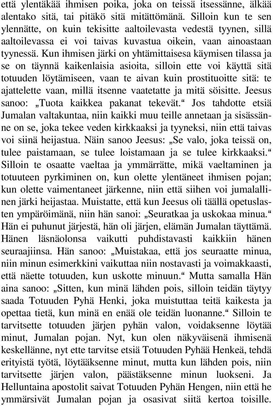 Kun ihmisen järki on yhtämittaisesa käymisen tilassa ja se on täynnä kaikenlaisia asioita, silloin ette voi käyttä sitä totuuden löytämiseen, vaan te aivan kuin prostituoitte sitä: te ajattelette