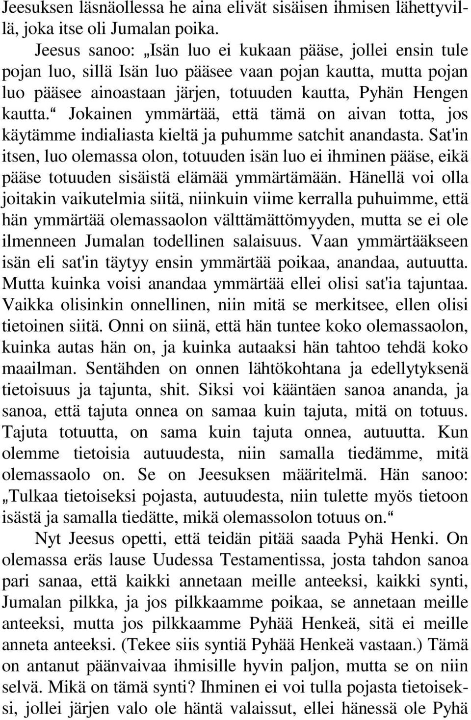 a Jokainen ymmärtää, että tämä on aivan totta, jos käytämme indialiasta kieltä ja puhumme satchit anandasta.