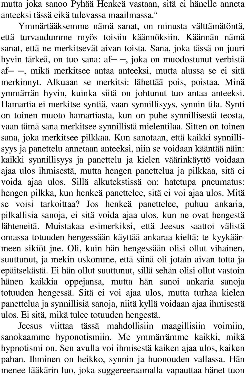 Sana, joka tässä on juuri hyvin tärkeä, on tuo sana: af, joka on muodostunut verbistä af, mikä merkitsee antaa anteeksi, mutta alussa se ei sitä merkinnyt. Alkuaan se merkitsi: lähettää pois, poistaa.