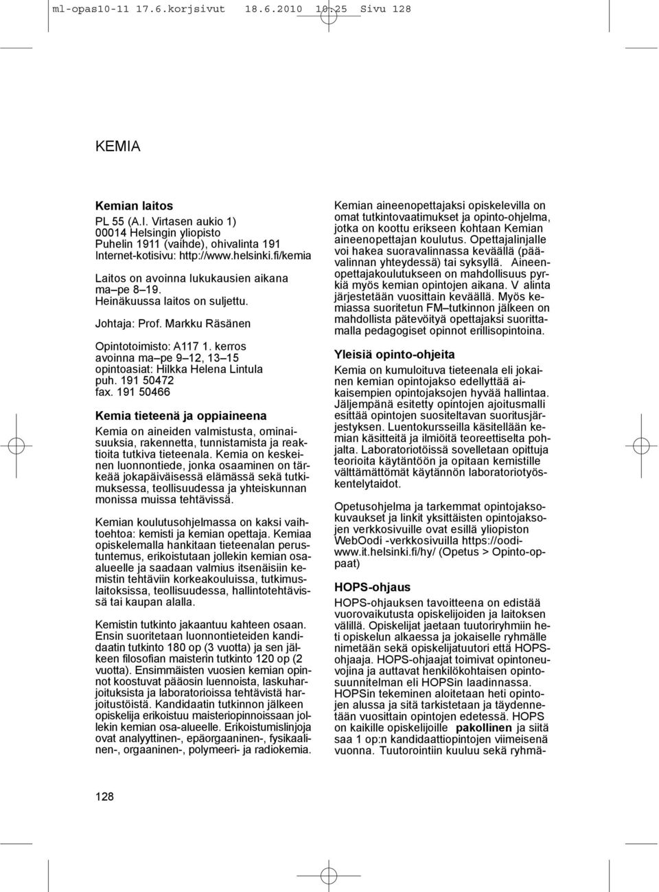 kerros avoinna ma pe 9 12, 13 15 opintoasiat: Hilkka Helena Lintula puh. 191 50472 fax.