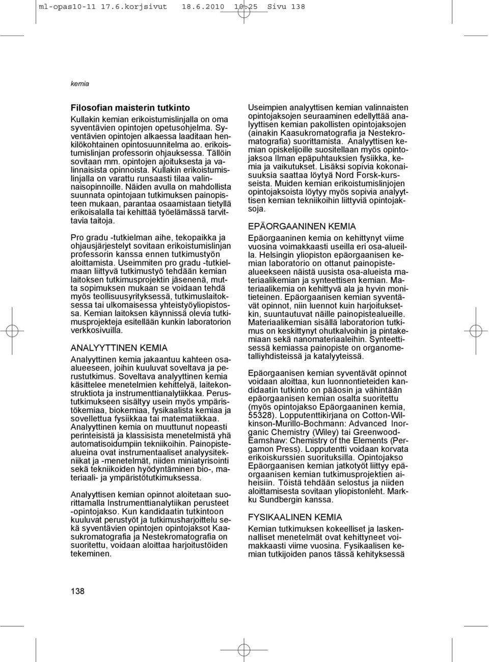 Kullakin erikoistumislinjalla on varattu runsaasti tilaa valinnaisopinnoille.