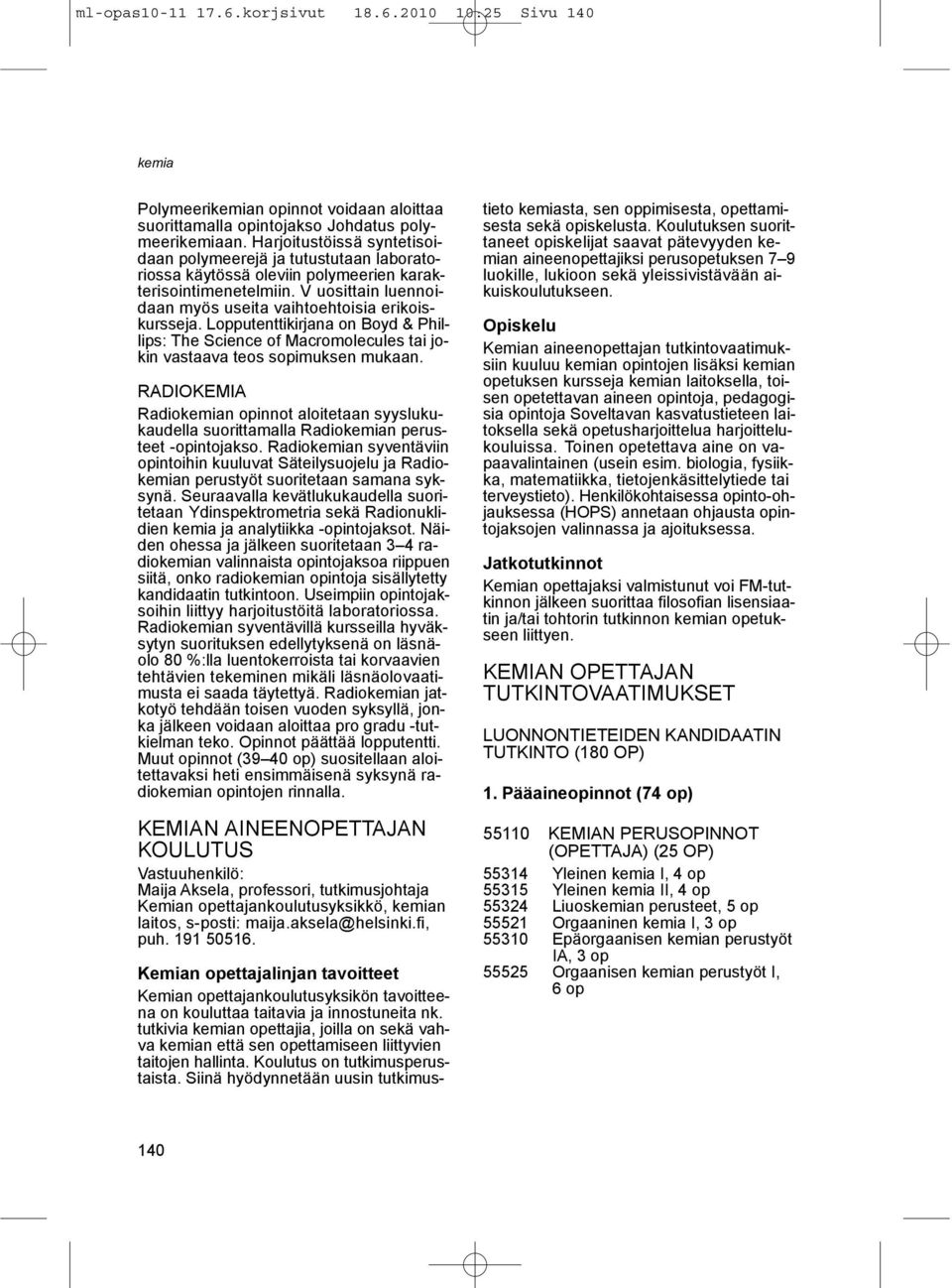 Lopputenttikirjana on Boyd & Phillips: The Science of Macromolecules tai jokin vastaava teos sopimuksen mukaan.