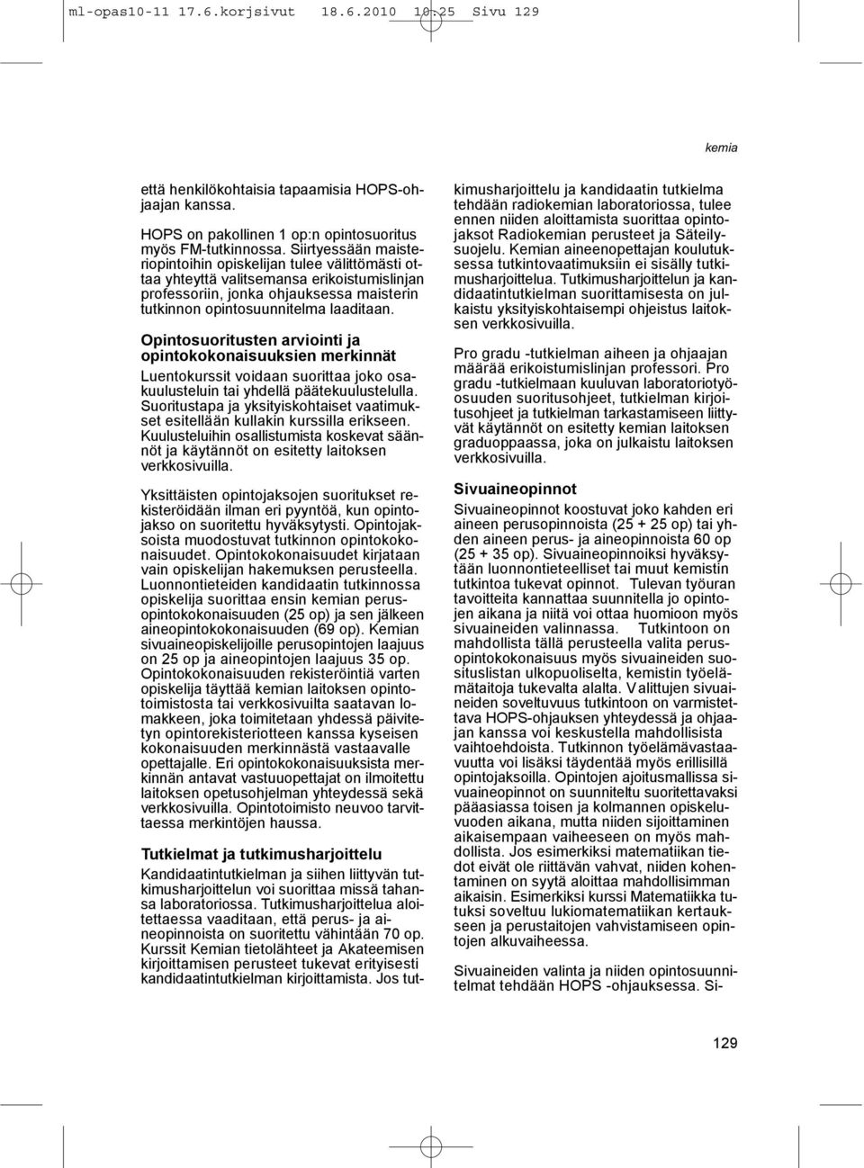 Opintosuoritusten arviointi ja opintokokonaisuuksien merkinnät Luentokurssit voidaan suorittaa joko osakuulusteluin tai yhdellä päätekuulustelulla.