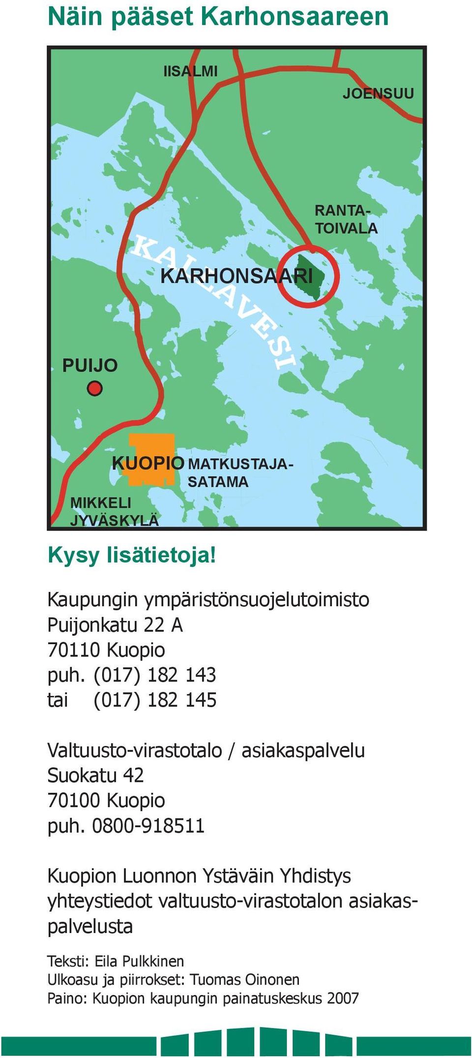 (017) 182 143 tai (017) 182 145 Valtuusto-virastotalo / asiakaspalvelu Suokatu 42 70100 Kuopio puh.