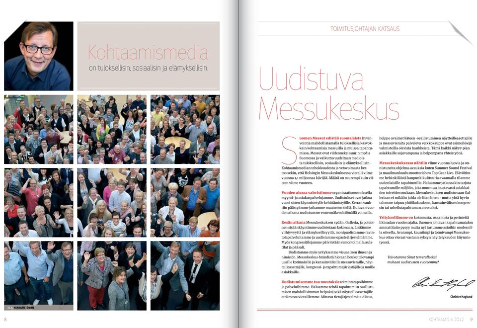 Messut ovat viidenneksi suurin media Suomessa ja vaikuttavuudeltaan medioista tuloksellisin, sosiaalisin ja elämyksellisin.