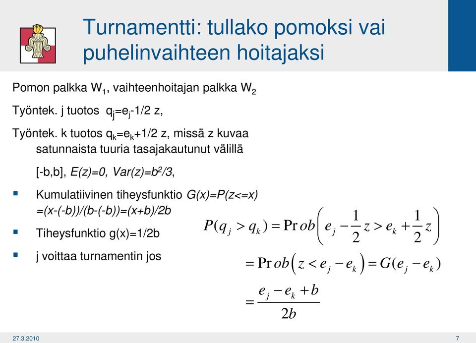 k tuotos q k =e k +1/2 z, missä z kuvaa satunnaista tuuria tasajakautunut välillä [-b,b], E(z)=0, Var(z)=b 2 /3,