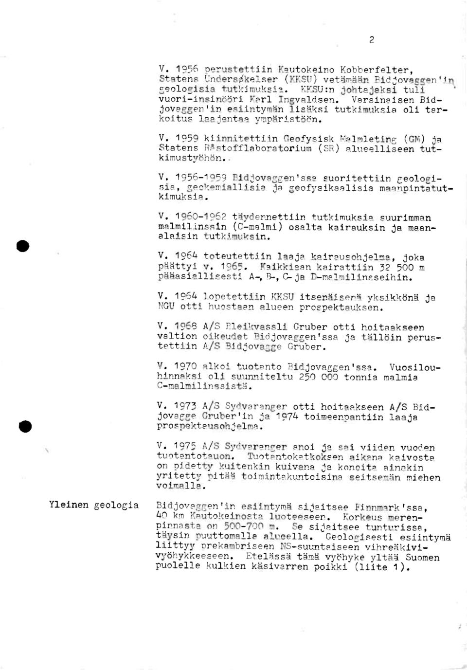 1959 kiinnitettiingeofysiskmalmleting (GM) ja Statens R:sstofflaboratorium (SR) alueelliseentutkimusty8hbn.. V.
