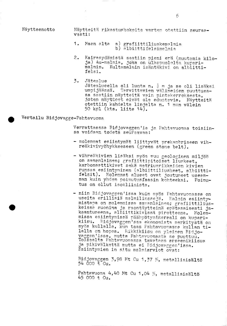 Tarvittsvien nuuttuessa anstiin nytteita vsin nirtskerroksests, doten nftyttooteiv'dtole edyiptsvis. rytteit otettiin kahdelts lindsltn n. I m:n vdlein 50 kpl (kts. liite 143.