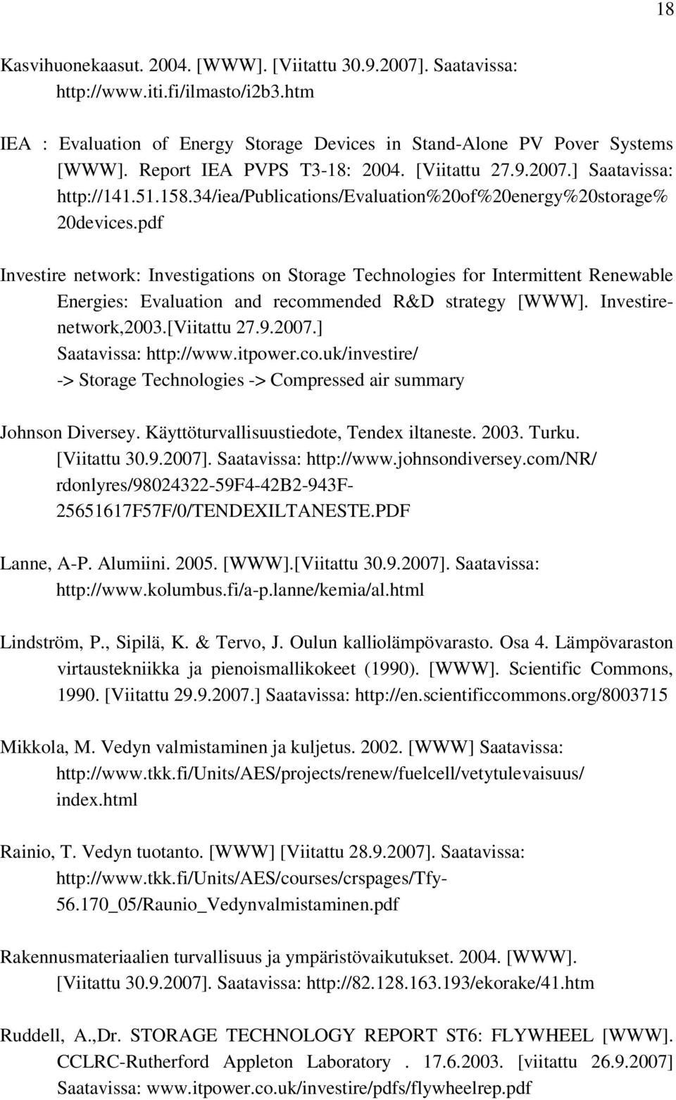 pdf Investire network: Investigations on Storage Technologies for Intermittent Renewable Energies: Evaluation and recommended R&D strategy [WWW]. Investirenetwork,2003.[Viitattu 27.9.2007.