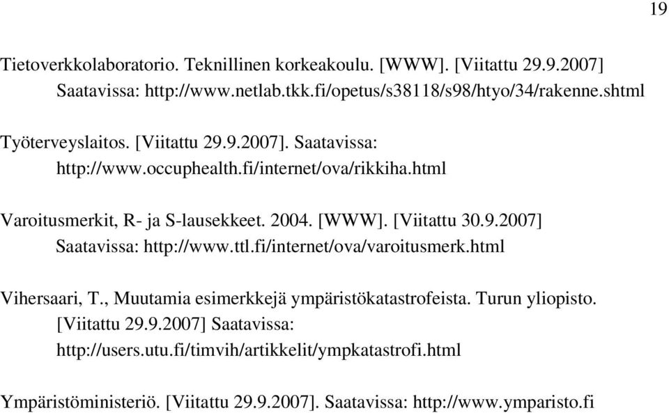 [Viitattu 30.9.2007] Saatavissa: http://www.ttl.fi/internet/ova/varoitusmerk.html Vihersaari, T., Muutamia esimerkkejä ympäristökatastrofeista. Turun yliopisto.