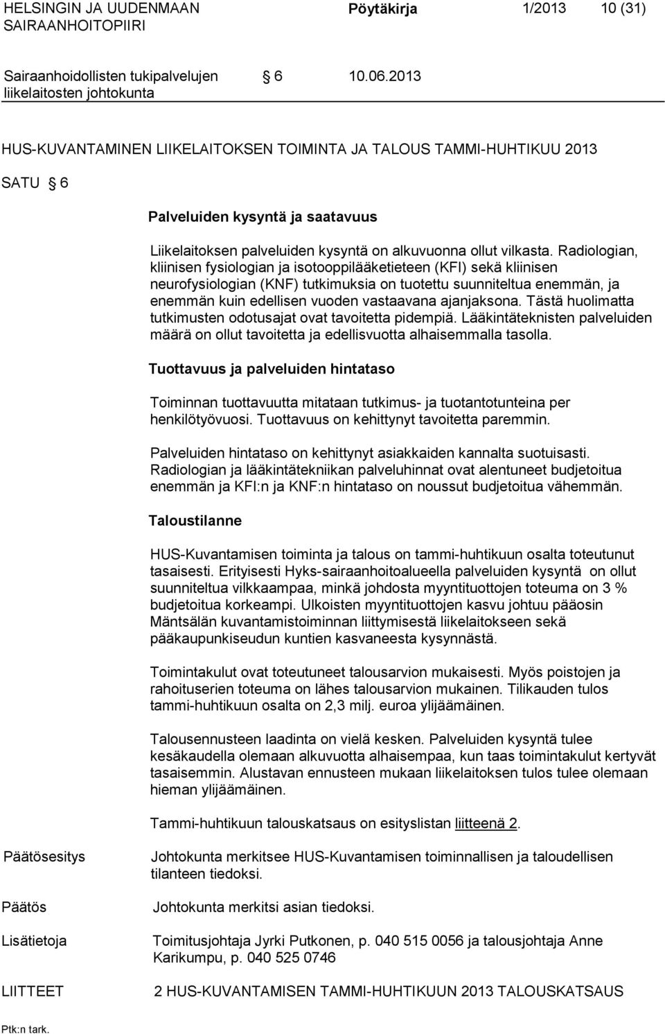 Radiologian, kliinisen fysiologian ja isotooppilääketieteen (KFI) sekä kliinisen neurofysiologian (KNF) tutkimuksia on tuotettu suunniteltua enemmän, ja enemmän kuin edellisen vuoden vastaavana