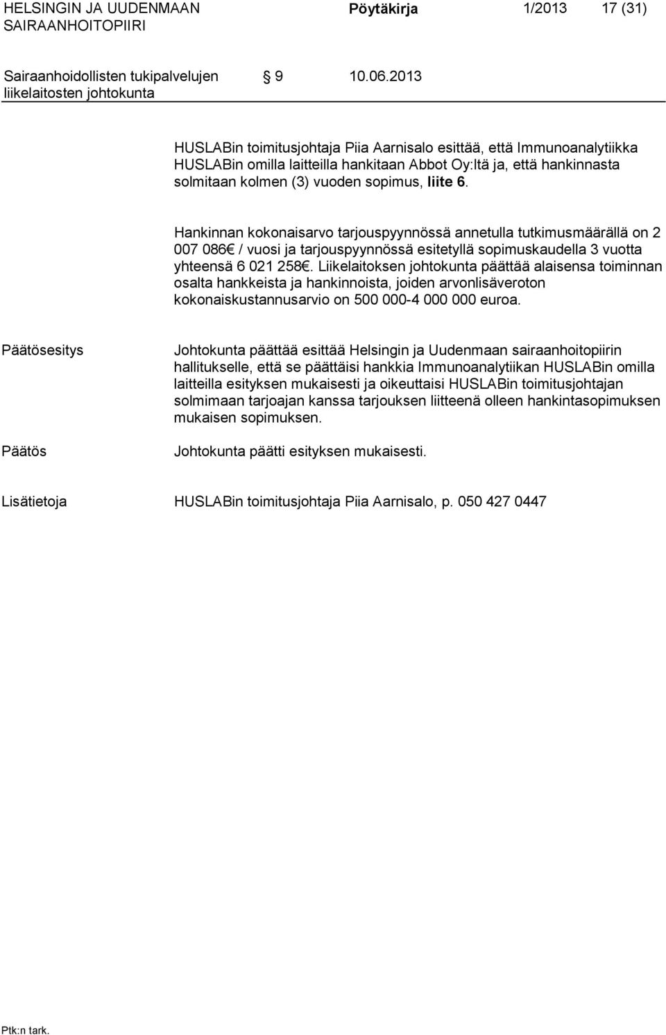 Hankinnan kokonaisarvo tarjouspyynnössä annetulla tutkimusmäärällä on 2 007 086 / vuosi ja tarjouspyynnössä esitetyllä sopimuskaudella 3 vuotta yhteensä 6 021 258.