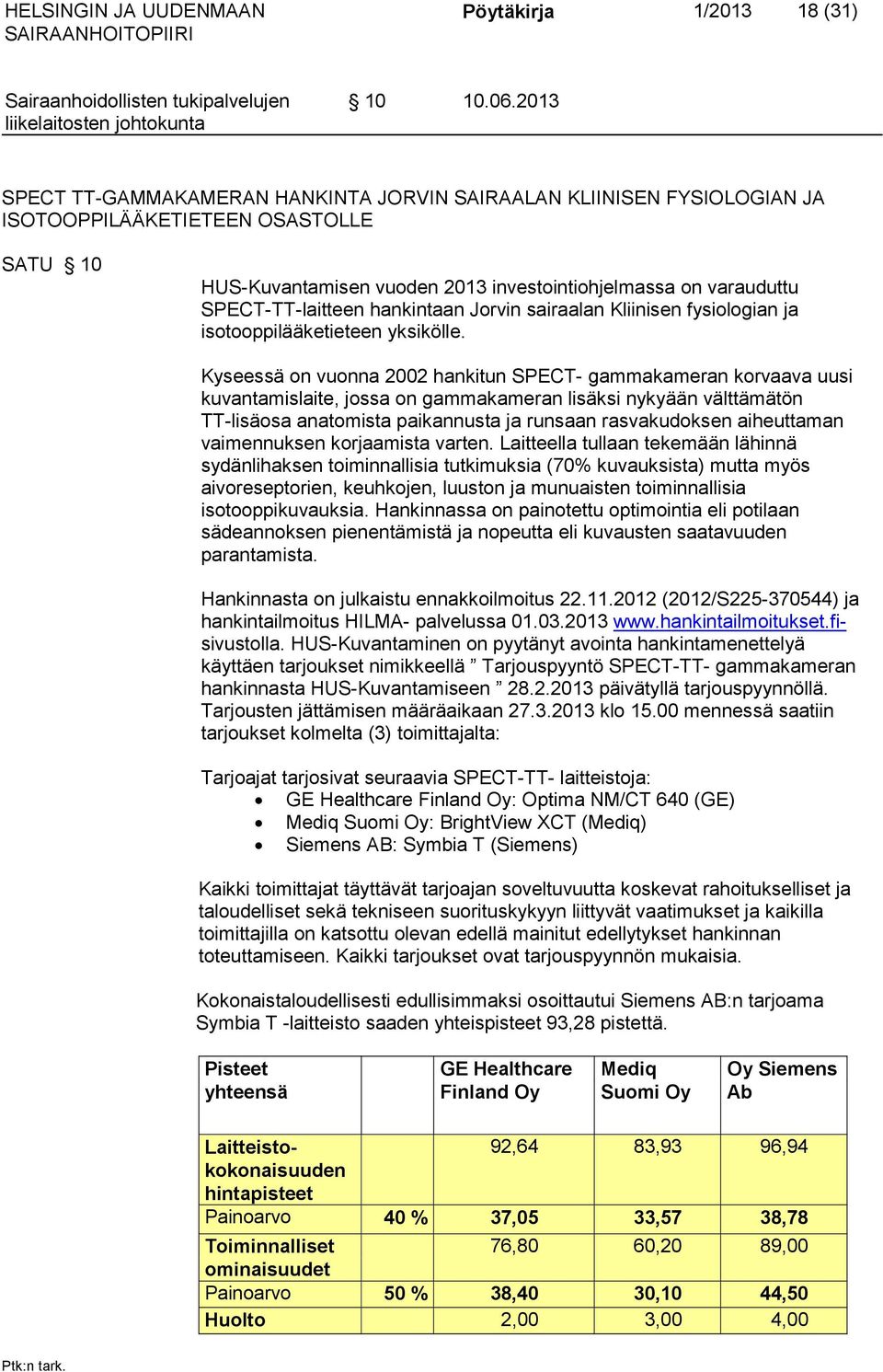 SPECT-TT-laitteen hankintaan Jorvin sairaalan Kliinisen fysiologian ja isotooppilääketieteen yksikölle.