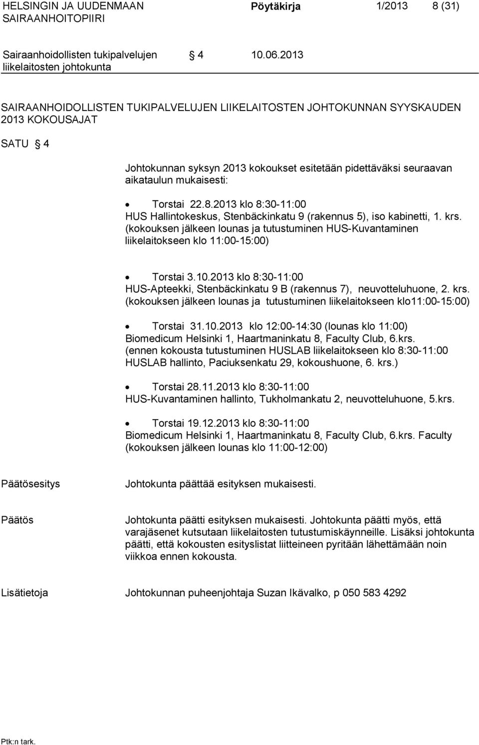 22.8.2013 klo 8:30-11:00 HUS Hallintokeskus, Stenbäckinkatu 9 (rakennus 5), iso kabinetti, 1. krs.