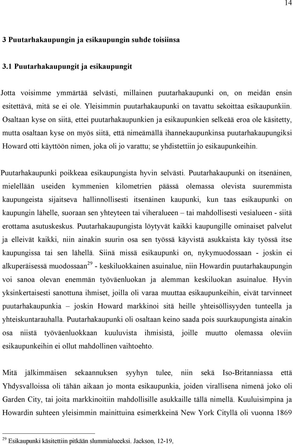 Yleisimmin puutarhakaupunki on tavattu sekoittaa esikaupunkiin.