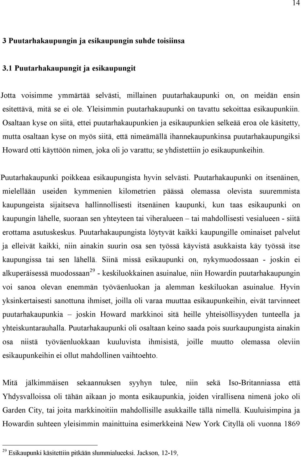 Yleisimmin puutarhakaupunki on tavattu sekoittaa esikaupunkiin.