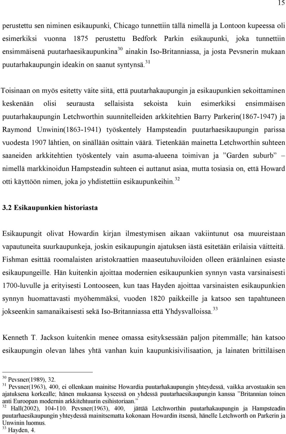 31 Toisinaan on myös esitetty väite siitä, että puutarhakaupungin ja esikaupunkien sekoittaminen keskenään olisi seurausta sellaisista sekoista kuin esimerkiksi ensimmäisen puutarhakaupungin