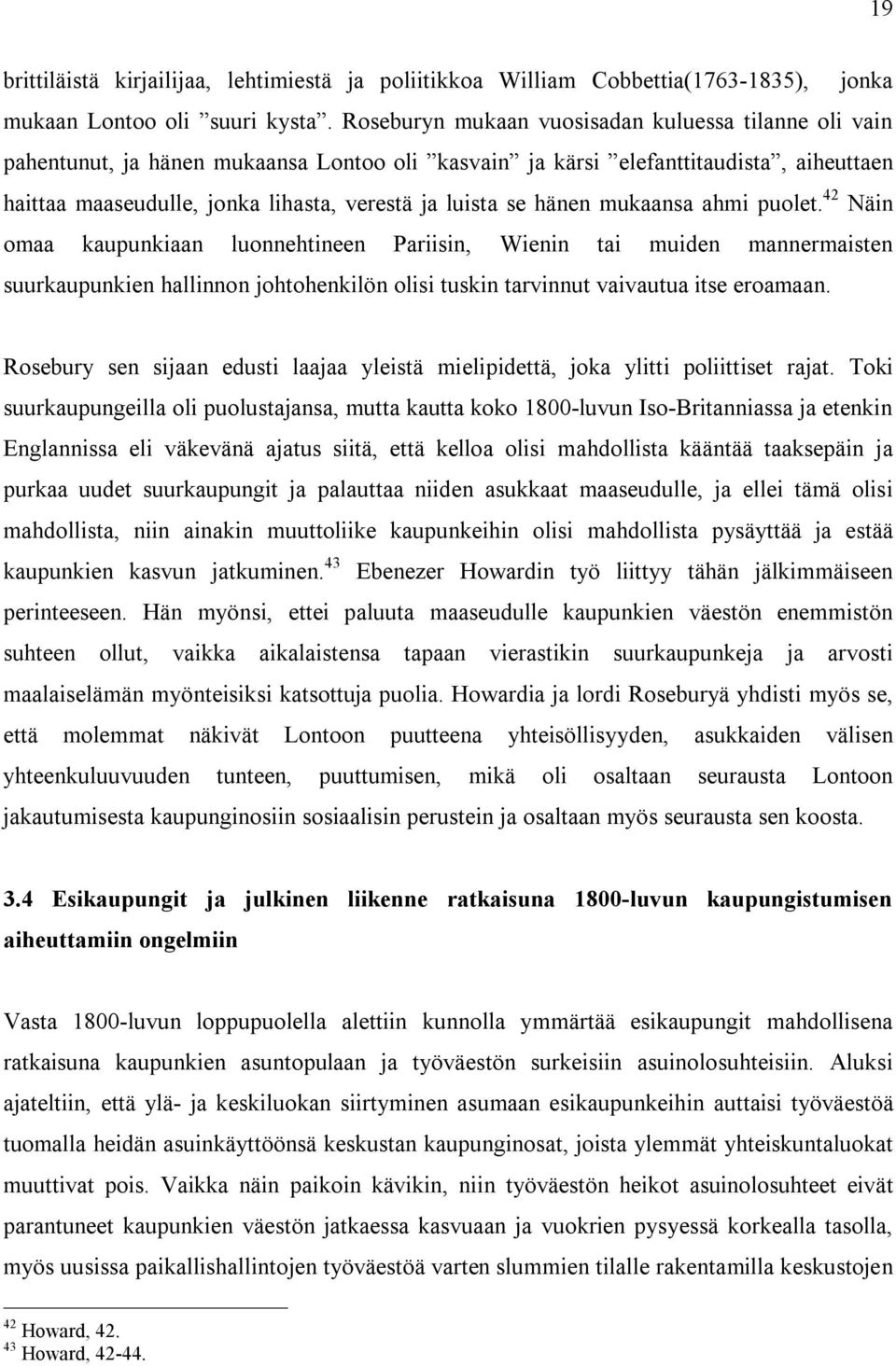 hänen mukaansa ahmi puolet. 42 Näin omaa kaupunkiaan luonnehtineen Pariisin, Wienin tai muiden mannermaisten suurkaupunkien hallinnon johtohenkilön olisi tuskin tarvinnut vaivautua itse eroamaan.