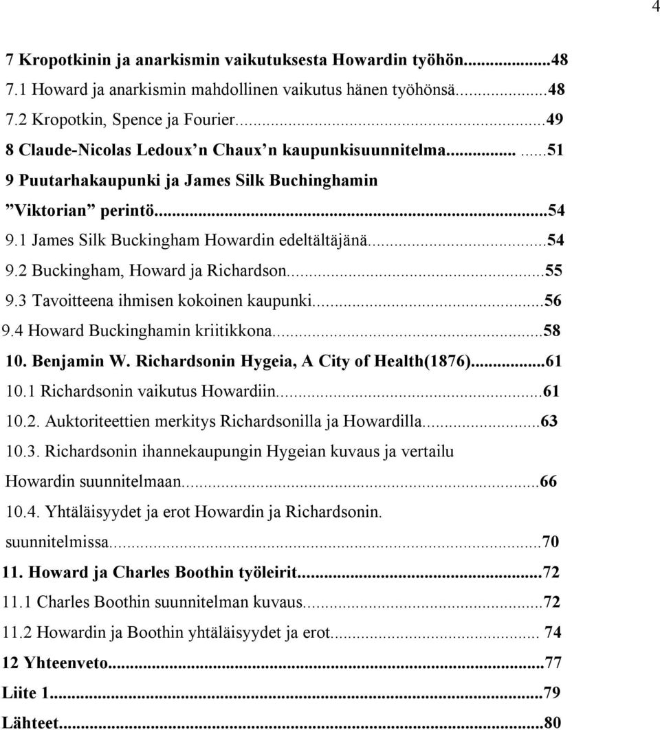 ..55 9.3 Tavoitteena ihmisen kokoinen kaupunki...56 9.4 Howard Buckinghamin kriitikkona...58 10. Benjamin W. Richardsonin Hygeia, A City of Health(1876)...61 10.1 Richardsonin vaikutus Howardiin.