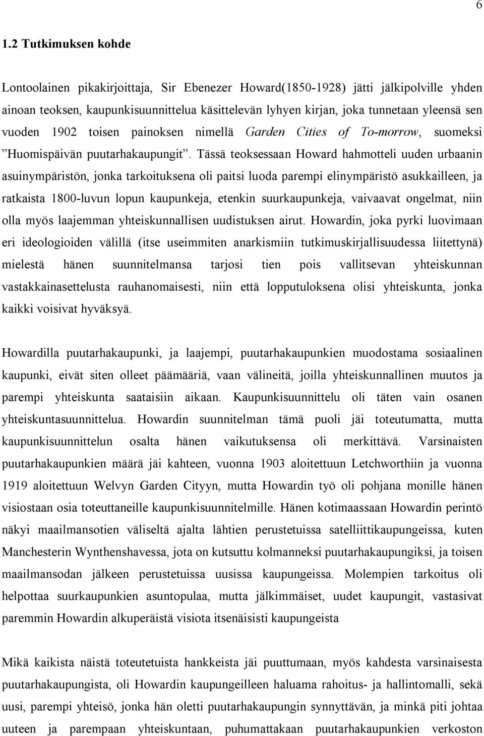 Tässä teoksessaan Howard hahmotteli uuden urbaanin asuinympäristön, jonka tarkoituksena oli paitsi luoda parempi elinympäristö asukkailleen, ja ratkaista 1800-luvun lopun kaupunkeja, etenkin