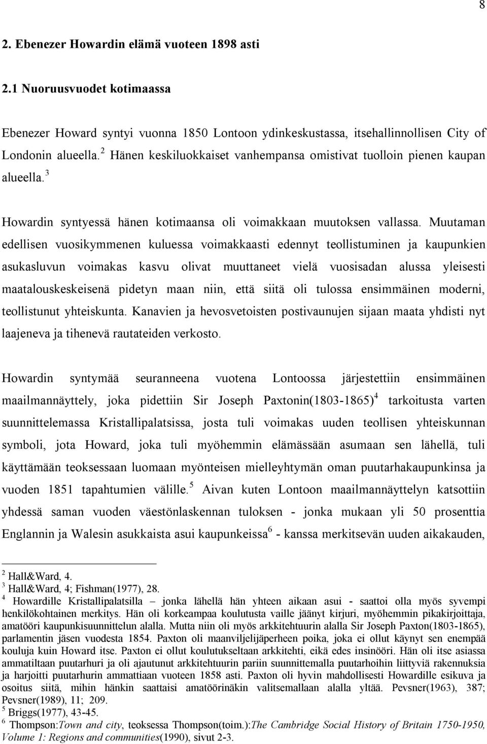 Muutaman edellisen vuosikymmenen kuluessa voimakkaasti edennyt teollistuminen ja kaupunkien asukasluvun voimakas kasvu olivat muuttaneet vielä vuosisadan alussa yleisesti maatalouskeskeisenä pidetyn