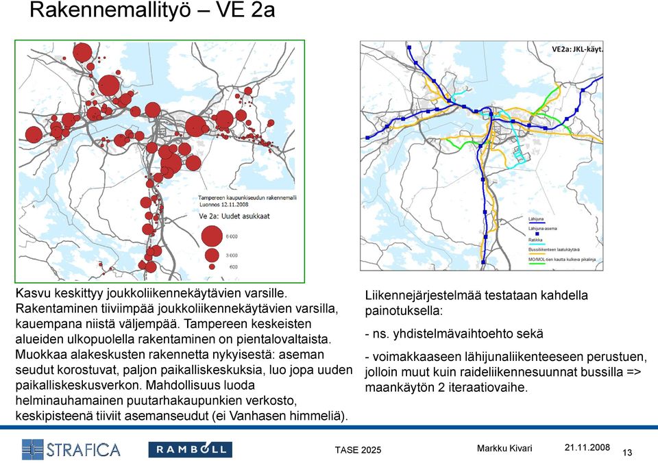 Muokkaa alakeskusten rakennetta nykyisestä: aseman seudut korostuvat, paljon paikalliskeskuksia, luo jopa uuden paikalliskeskusverkon.