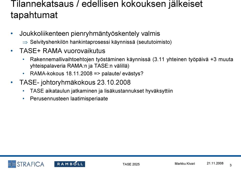 11 yhteinen työpäivä +3 muuta yhteispalaveria RAMA:n ja TASE:n välillä) RAMA-kokous 18.11.2008 => palaute/ evästys?