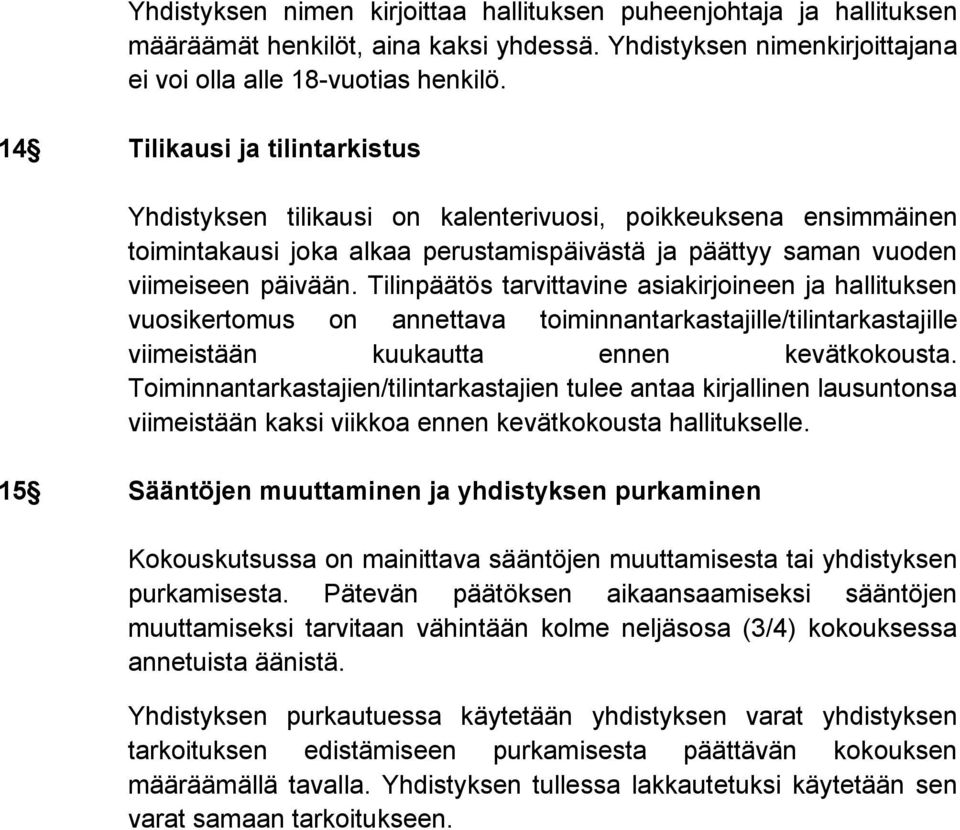 Tilinpäätös tarvittavine asiakirjoineen ja hallituksen vuosikertomus on annettava toiminnantarkastajille/tilintarkastajille viimeistään kuukautta ennen kevätkokousta.