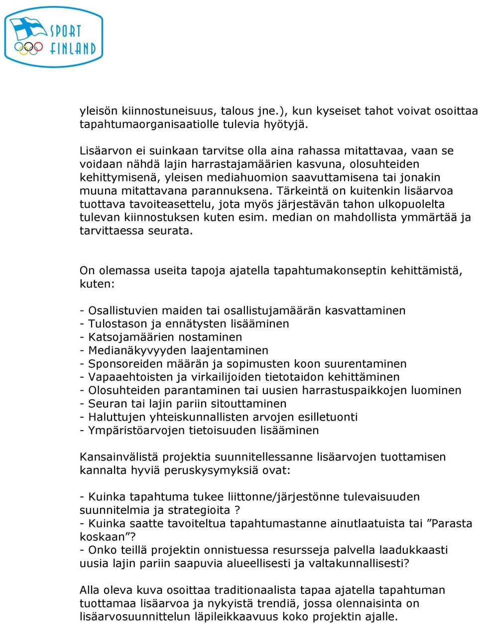 mitattavana parannuksena. Tärkeintä on kuitenkin lisäarvoa tuottava tavoiteasettelu, jota myös järjestävän tahon ulkopuolelta tulevan kiinnostuksen kuten esim.