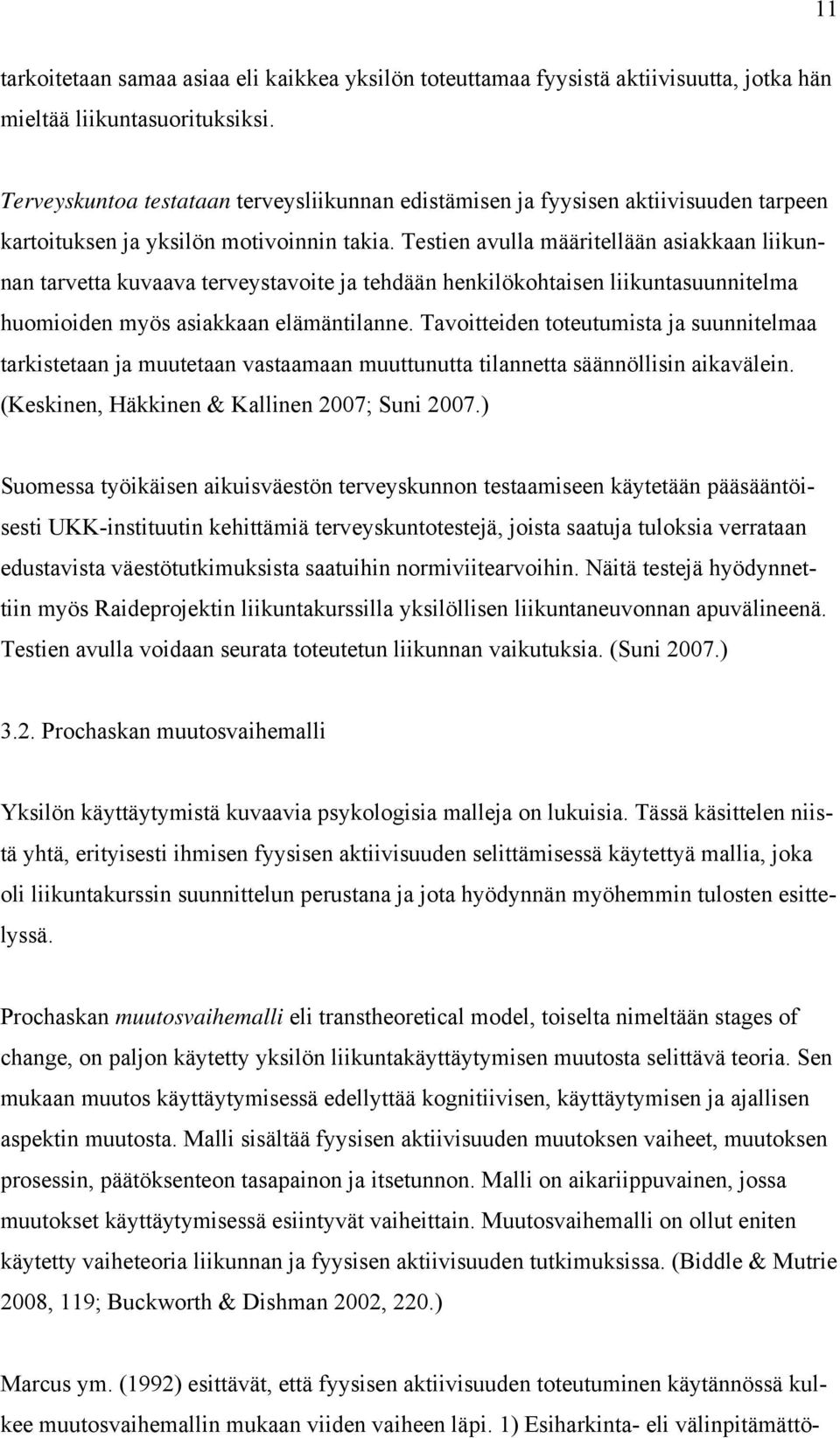 Testien avulla määritellään asiakkaan liikunnan tarvetta kuvaava terveystavoite ja tehdään henkilökohtaisen liikuntasuunnitelma huomioiden myös asiakkaan elämäntilanne.