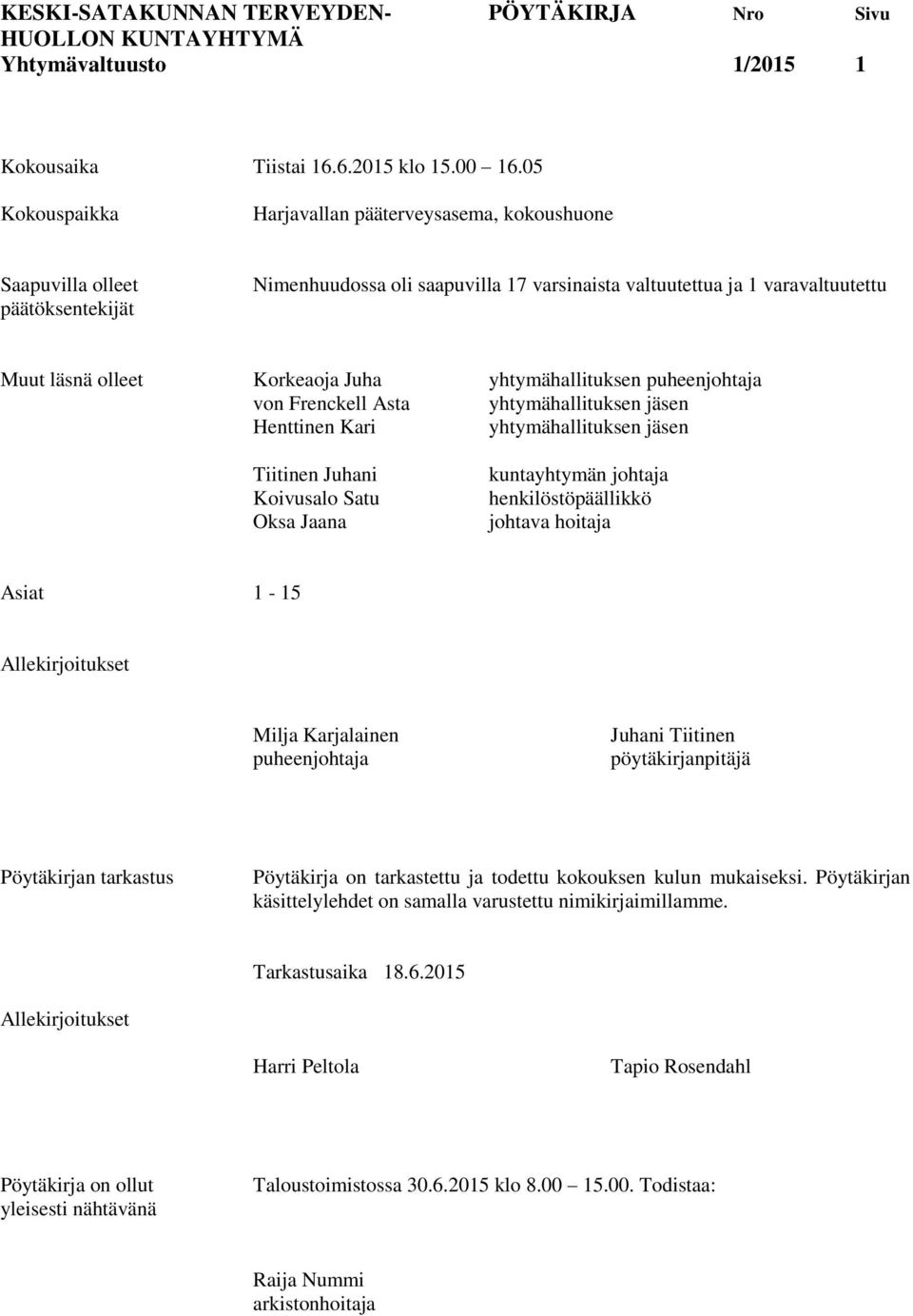 Juha yhtymähallituksen puheenjohtaja von Frenckell Asta yhtymähallituksen jäsen Henttinen Kari yhtymähallituksen jäsen Tiitinen Juhani Koivusalo Satu Oksa Jaana kuntayhtymän johtaja