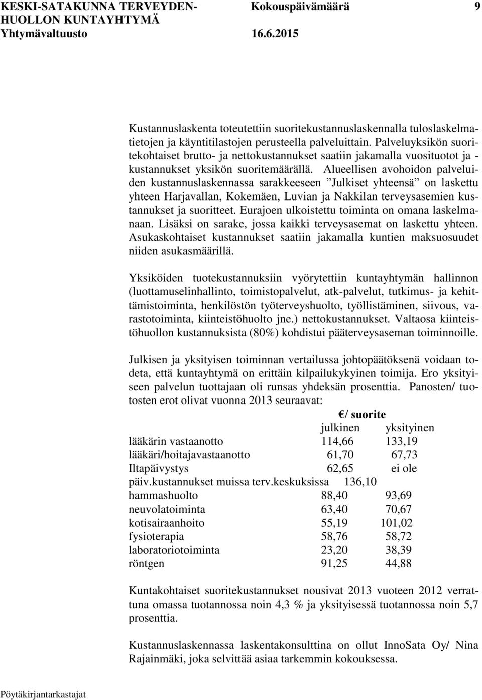 Alueellisen avohoidon palveluiden kustannuslaskennassa sarakkeeseen Julkiset yhteensä on laskettu yhteen Harjavallan, Kokemäen, Luvian ja Nakkilan terveysasemien kustannukset ja suoritteet.