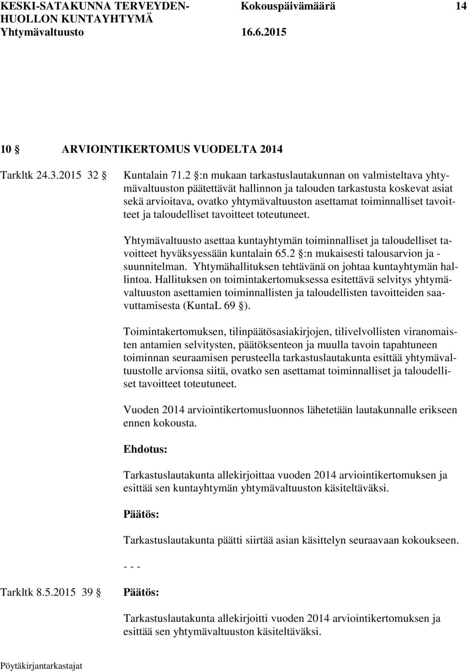 tavoitteet ja taloudelliset tavoitteet toteutuneet. Yhtymävaltuusto asettaa kuntayhtymän toiminnalliset ja taloudelliset tavoitteet hyväksyessään kuntalain 65.