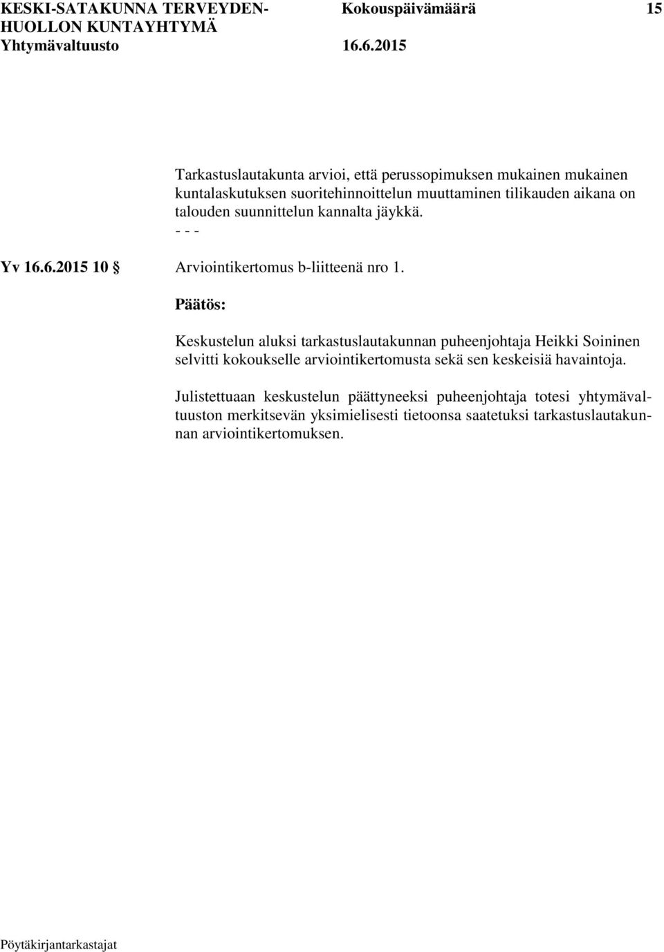 Keskustelun aluksi tarkastuslautakunnan puheenjohtaja Heikki Soininen selvitti kokoukselle arviointikertomusta sekä sen keskeisiä havaintoja.