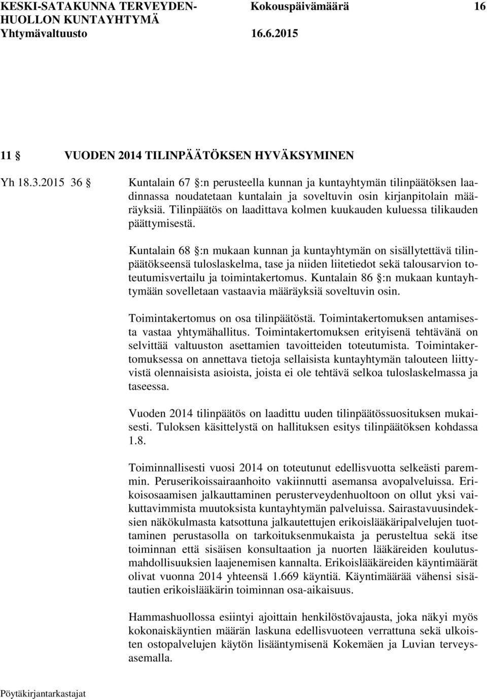 Tilinpäätös on laadittava kolmen kuukauden kuluessa tilikauden päättymisestä.