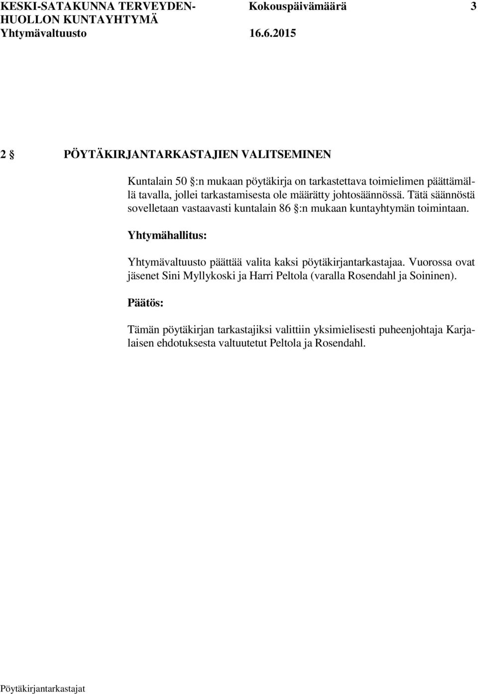 Tätä säännöstä sovelletaan vastaavasti kuntalain 86 :n mukaan kuntayhtymän toimintaan.
